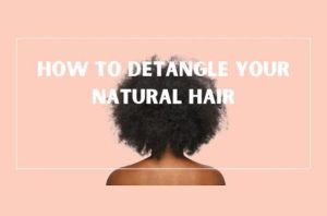 Detangle Natural Hair with Ease